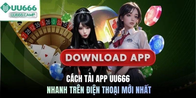Cách tải app UU666 nhanh trên điện thoại mới nhất