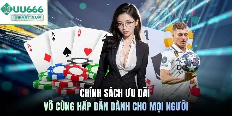 Chính sách ưu đãi vô cùng hấp dẫn dành cho mọi người