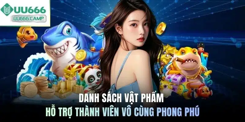 Danh sách vật phẩm hỗ trợ thành viên vô cùng phong phú