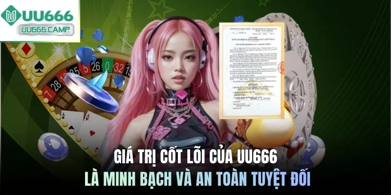Giá trị cốt lõi của UU666 là minh bạch và an toàn tuyệt đối
