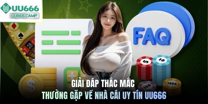 Giải đáp thắc mắc thường gặp về nhà cái uy tín UU666