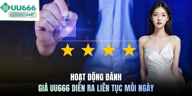 Hoạt động đánh giá UU666 diễn ra liên tục mỗi ngày