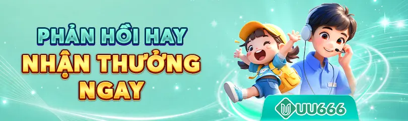 Phản hồi hay nhận thưởng ngay