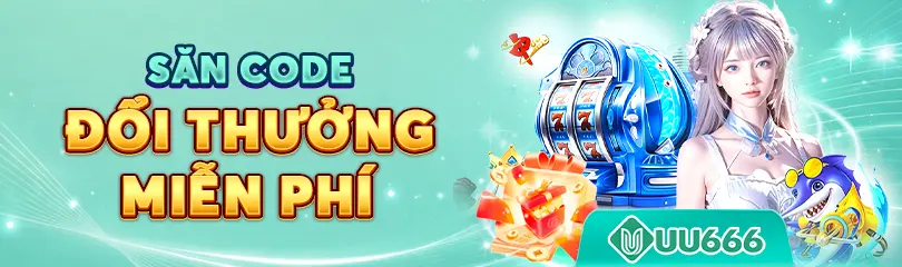 Săn code đổi thưởng miễn phí