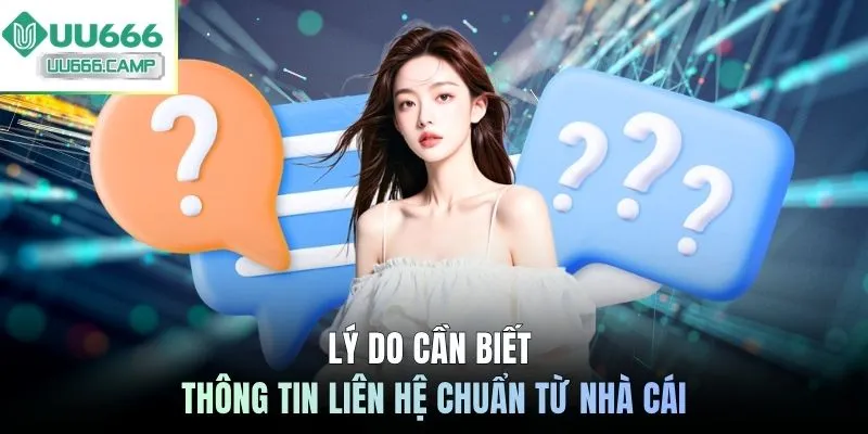 Lý do cần biết thông tin liên hệ chuẩn từ nhà cái