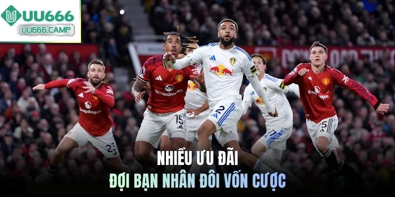 Nhiều ưu đãi đợi bạn nhân đôi vốn cược