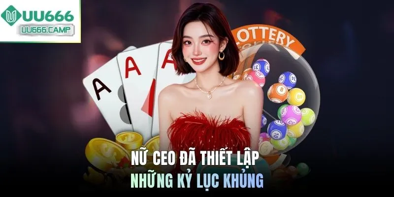 Nữ CEO đã thiết lập những kỷ lục khủng