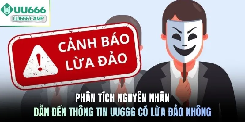 Phân tích nguyên nhân dẫn đến thông tin UU666 có lừa đảo không