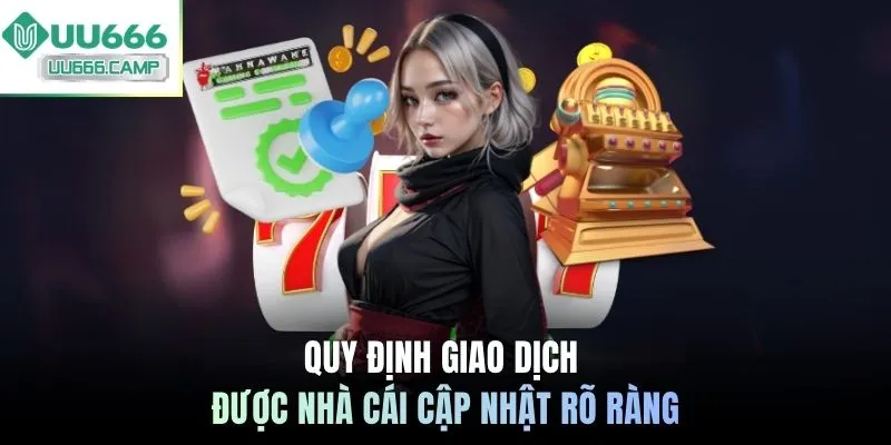 Quy định giao dịch được nhà cái cập nhật rõ ràng
