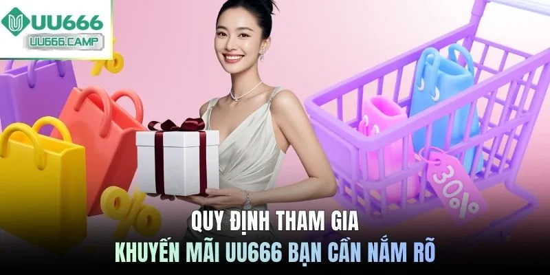 Quy định tham gia khuyến mãi UU666 bạn cần nắm rõ