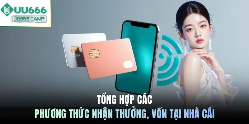 Tổng hợp các phương thức nhận thưởng, vốn tại nhà cái