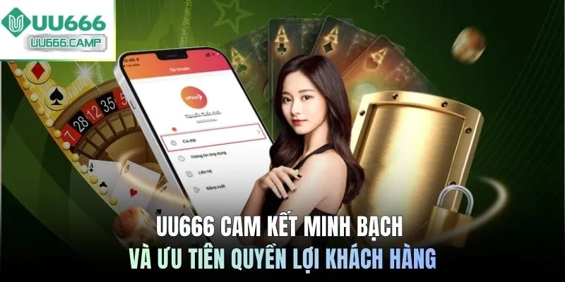 UU666 cam kết minh bạch và ưu tiên quyền lợi khách hàng
