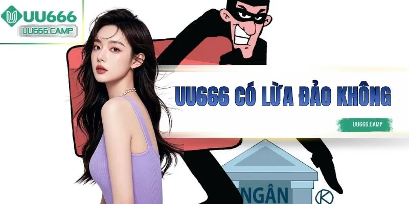 UU666 Có Lừa Đảo Không