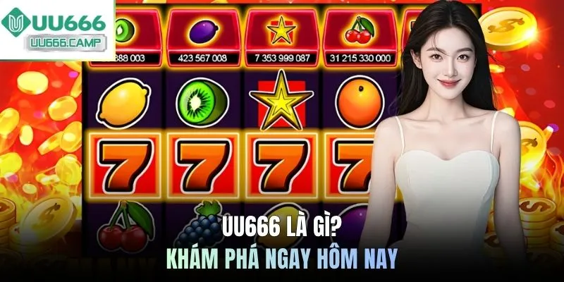 UU666 là gì? Khám phá ngay hôm nay