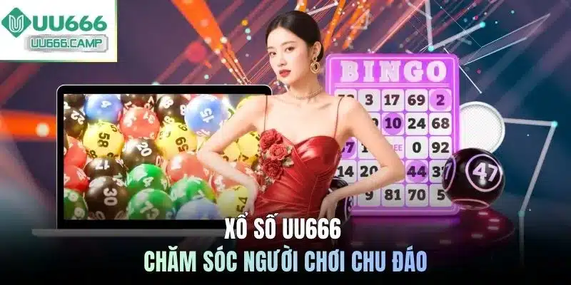 Xổ số UU666 chăm sóc người chơi chu đáo